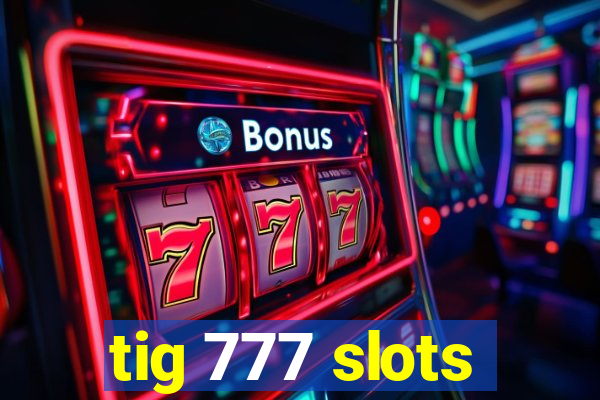 tig 777 slots